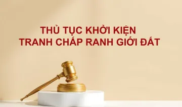 Thủ tục khởi kiện tranh chấp ranh giới đất mới nhất năm 2025