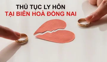 Trình tự thủ tục ly hôn tại Biên Hoà Đồng Nai